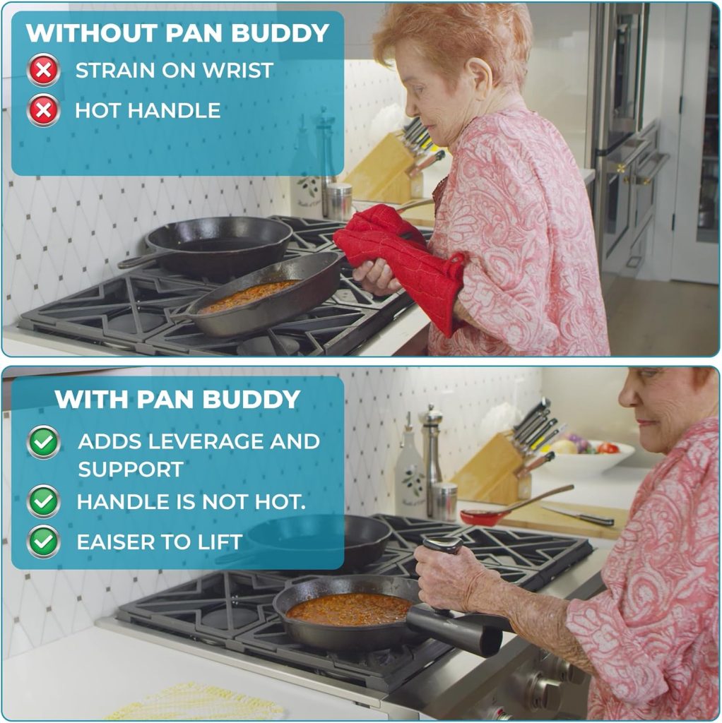 Without Pan Buddy: strain on wrist, hot handle. With pan buddy: adds leverage and support, handle is not hot, easier to lift.